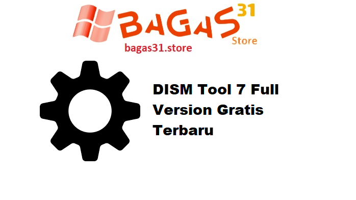 DISM Tool 7 Full Version Gratis Terbaru