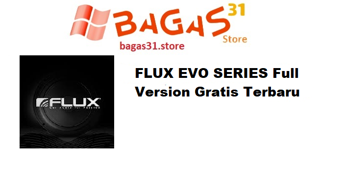 FLUX EVO SERIES 24.7.0 Full Version Gratis Terbaru