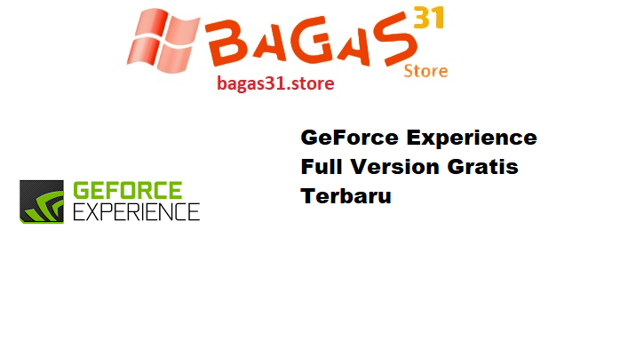 GeForce Experience v3.28.0 Full Version Gratis Terbaru