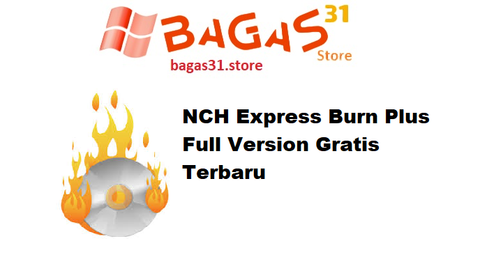 NCH Express Burn Plus Full Version Gratis Terbaru