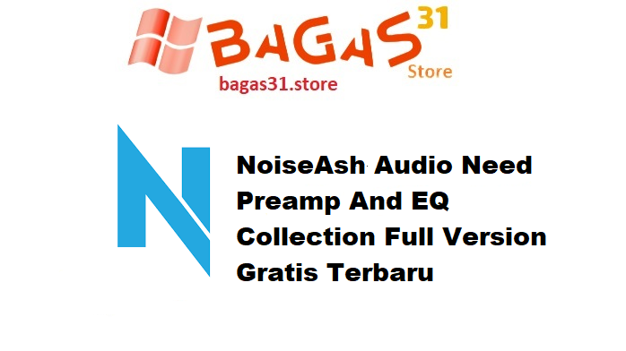 NoiseAsh Audio Need Preamp And EQ Collection Full Version Gratis Terbaru