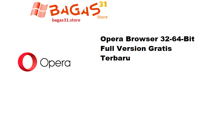 Opera Browser 32-64-Bit Full Version Gratis Terbaru
